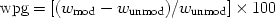 $${\text{wpg}} = {\left[ {{{\left( {w_{{{\text{mod}}}} - w_{{{\text{unmod}}}} } \right)}} \mathord{\left/ {\vphantom {{{\left( {w_{{{\text{mod}}}} - w_{{{\text{unmod}}}} } \right)}} {w_{{{\text{unmod}}}} }}} \right. \kern-\nulldelimiterspace} {w_{{{\text{unmod}}}} }} \right]} \times 100$$ 