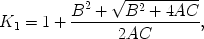 $$ K_1 = 1 + \frac{{B^2 + \sqrt {B^2 + 4AC} }} {{2AC}}, $$ 