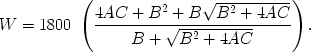 $$ W = 1800\;{\kern 1pt} \left( {\frac{{4AC + B^2 + B\sqrt {B^2 + 4AC} }} {{B + \sqrt {B^2 + 4AC} }}} \right). $$ 